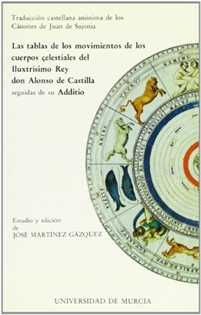 Books Frontpage Las tablas de los movimientos de los cuerpos celestiales del Iluxtrisimo Rey Alonso de Castilla: seguida de su Additio