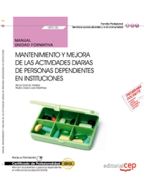 Books Frontpage Manual. Mantenimiento y mejora de las actividades diarias de personas dependientes en instituciones (UF0130/MF1019_2). Certificados de profesionalidad. Atención sociosanitaria a personas dependientes en instituciones sociales (SSCS0208)