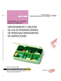 Books Frontpage Cuaderno del alumno. Mantenimiento y mejora de las actividades diarias de personas dependientes en instituciones (UF0130/MF1019_2). Certificados de profesionalidad. Atención sociosanitaria a personas dependientes en instituciones sociales (SSCS0208)