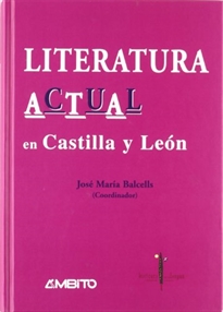 Books Frontpage Literatura actual en Castilla y León: actas del II Congreso de Literatura Contemporánea en Castilla y León, celebrado en Burgos del 21 al 24 de octubre de 2003