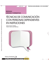 Books Frontpage Manual. Técnicas de comunicación con personas dependientes en instituciones (UF0131/MF1019_2). Certificados de profesionalidad. Atención sociosanitaria a personas dependientes en instituciones sociales (SSCS0208)