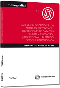 Books Frontpage La revisión de oficio de los actos administrativos y disposiciones de carácter general y su control jurisdiccional. Un estudio desde la jurisprudencia