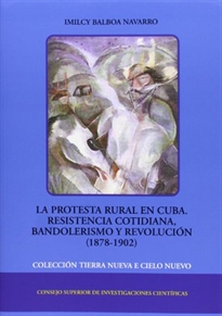 Books Frontpage La protesta rural en Cuba: resistencia cotidiana, bandolerismo y revolución (1878-1902)