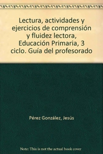 Books Frontpage Lectura, actividades y ejercicios de comprensión y fluidez lectora, Educación Primaria, 3 ciclo. Guía del profesorado