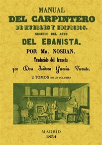 Books Frontpage Manual del carpintero de muebles y edificios. Seguido del arte del ebanista (2 tomos en 1 volumen)