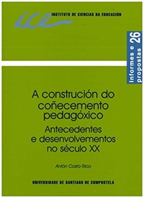 Books Frontpage A construcción do coñecemento pedagóxico: antecedentes e desenvolvementos no século XX