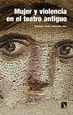 Front pageMujer y violencia en el teatro antiguo: arquetipos de Grecia y Roma