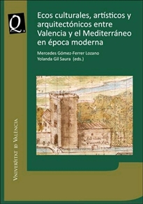 Books Frontpage Ecos culturales, artísticos y arquitectónicos entre Valencia y el Mediterráneo en Época Moderna