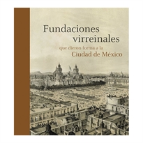 Books Frontpage Fundaciones Virreinales Que Dieron Forma A La Ciudad De México