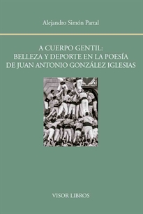 Books Frontpage A cuerpo gentil: belleza y deporte en la poesía de Juan Antonio González Iglesias