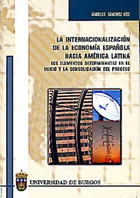 Books Frontpage La internacionalización de la economía española hacia América latina. Los elementos determinantes en el inicio y la consolidación del proceso