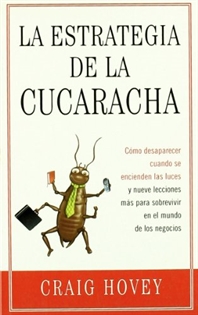 Books Frontpage The way of the cockroach = La estrategia de la cucaracha: cómo desaparecer cuando se encienden las luces y nueve lecciones más para sobrevivir en el mundo de los negocios
