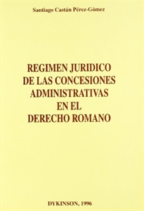 Books Frontpage Régimen jurídico de las concesiones administrativas en el derecho romano