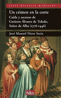 Books Frontpage Un crimen en la corte: caída y ascenso de Gutierre Álvarez de Toledo, señor de Alba (1376-1446)