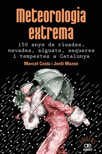 Books Frontpage Meteorologia extrema. 150 anys de riuades, nevades, aiguats, sequeres i tempestes a Catalunya