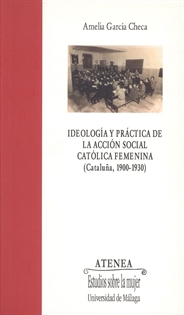 Books Frontpage Ideología y práctica de la acción social católica femenina (Cataluña, 1900-1930)