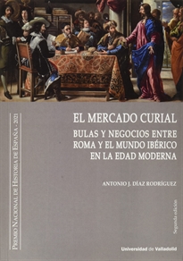 Books Frontpage Mercado Curial, El. (Segunda Edición). Bulas Y Negocios Entre Roma Y El Mundo Ibérico En La Edad Moderna