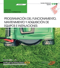 Books Frontpage Manual. Programación del funcionamiento, mantenimiento y adquisición de equipos e instalaciones (UF0028). Certificados de profesionalidad. Jardinería y restauración del paisaje (AGAO0308)
