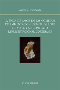 Books Frontpage La épica de amor en las comedias de ambientación urbana de Lope de Vega, y su contexto representacional cortesano