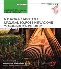 Books Frontpage Cuaderno del alumno. Supervisión y manejo de máquinas, equipos e instalaciones y organización del taller (UF0029). Certificados de porfesionalidad. Jardinería y restauración del paisaje (AGAO0308)