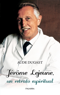 Books Frontpage Jérôme Lejeune, un retrato espiritual