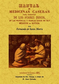 Books Frontpage Manual de medicinas caseras para consuelo de los pobres indios, en las provincias y pueblos donde no hay medicos ni boticas.
