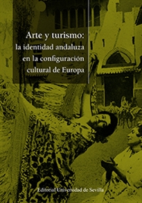 Books Frontpage Arte y turismo: la identidad andaluza en la configuración cultural europea