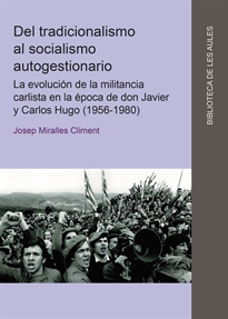 Books Frontpage Del tradicionalismo al socialismo autogestionario. La evolución de la militancia carlista en la época de don Javier y Carlos Hugo (1956-1980)