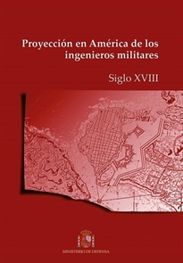 Books Frontpage Proyección en América de los ingenieros militares. Siglo XVIII
