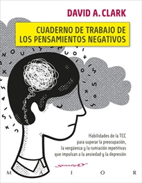 Books Frontpage Cuaderno de trabajo de los pensamientos negativos. Habilidades de la TCC para superar la preocupación, la vergüenza y la rumiación repetitivas que impulsan a la ansiedad y la depresión