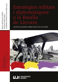 Books Frontpage Estratègies militars i diplomàtiques a la Batalla de Llevant. Ciutats en guerra i mobilització de les dones