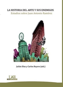 Books Frontpage La historia del arte y sus enemigos. Estudios sobre Juan Antonio Ramírez