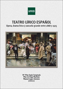 Books Frontpage Teatro lírico español. Ópera, drama lírico y zarzuela grande entre 1868 y 1925