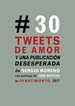 Front pageTREINTA TWEETS DE AMOR Y UNA PUBLICACIóN DESESPERADA