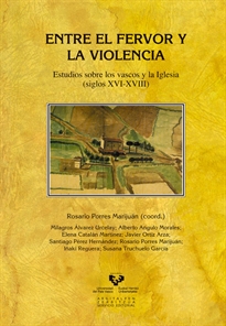 Books Frontpage Entre el fervor y la violencia. Estudios sobre los vascos y la Iglesia (siglos XVI-XVIII)