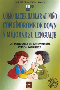 Books Frontpage Cómo Hacer Hablar al Niño con Síndrome de Down y Mejorar su Lenguaje. Un programa de intervención psicolingüística