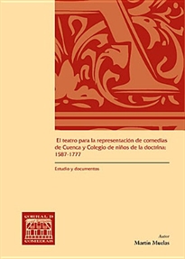 Books Frontpage El teatro para la representación de comedias de Cuenca y Colegio de niños de la doctrina: 1587-1777
