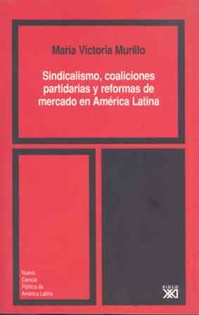 Books Frontpage Sindicalismo, coaliciones partidarias y reformas de mercado en América Latina