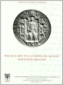 Books Frontpage Pagar al rey en la Corona de Aragón durante el siglo XIV: estudios sobre fiscalidad y finanzas reales y urbanas