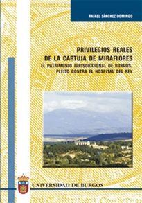 Books Frontpage Privilegios reales de la Cartuja de Miraflores. El patrimonio Jurisdiccional de Burgos. Pleito contra el Hospital del Rey