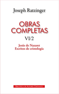 Books Frontpage Obras completas de Joseph Ratzinger. VI/2: Jesús de Nazaret. Escritos de cristología