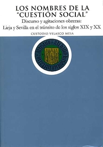 Books Frontpage Los nombres de la cuestión social". Discurso y agitaciones obreras: Lieja y Sevilla en el tránsito de los siglos XIX y XX