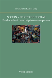 Books Frontpage Acción y efecto de contar. Estudios sobre el cuento hispánico contemporáneo