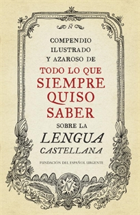 Books Frontpage Compendio ilustrado y azaroso de todo lo que siempre quiso saber sobre la lengua castellana