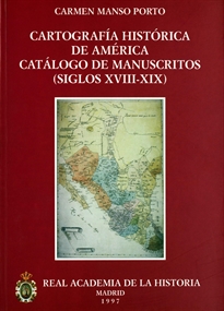 Books Frontpage Cartografía histórica de América. Catálogo de manuscritos (siglos XVIII-XIX)