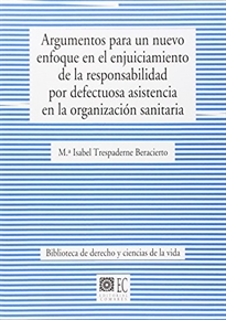 Books Frontpage Argumentos para un nuevo enfoque en el enjuiciamiento de la responsabilidad por defectuosa asistencia en la organización sanitaria