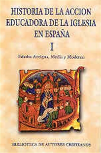 Books Frontpage Historia de la acción educadora de la Iglesia en España. I: Edades Antigua, Media y Moderna