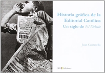 Books Frontpage Historia gráfica de la Editorial Católica. Un siglo de El Debate