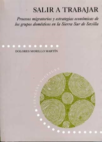 Books Frontpage Salir a trabajar. Procesos migratorios y estrategias económicas de los grupos domésticos de la Sierra Sur de Sevilla