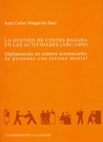 Books Frontpage Gestión De Costes Basado En Las Actividades (Abc/Abm), La. Implantación En Centros Asistenciales De Personas Con Retraso
